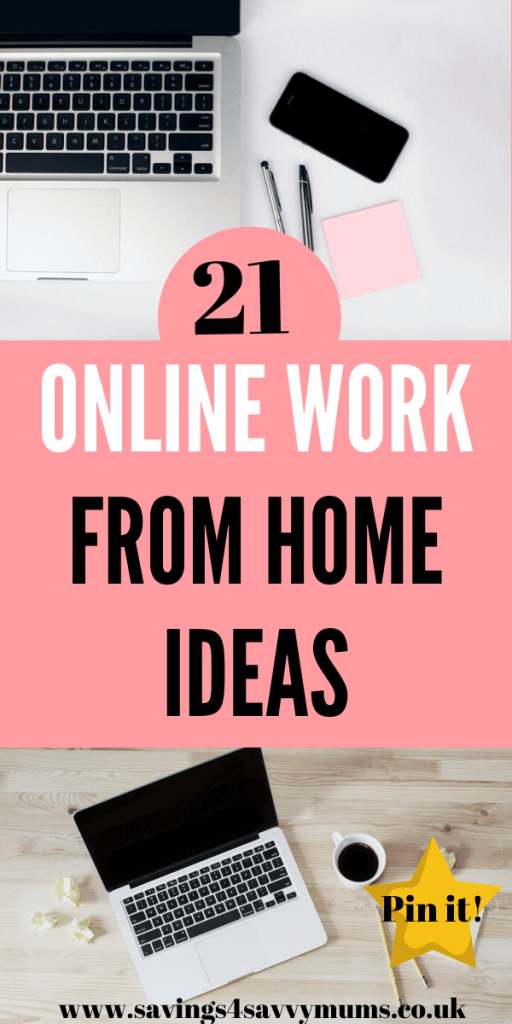 Here are 21 online work from home ideas that mean you can make extra money around the kids at home without any experience by Laura at Savings 4 Savvy Mums #onlinework #workfromhome #homeworking
