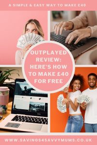 Make £40 right now for free using Outplayed. Juts blog post walks you through how to make the money for free by Laura at Savings 4 Savvy Mums 